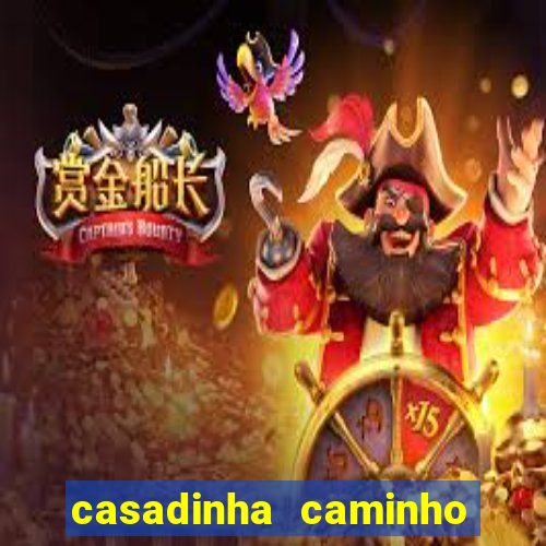 casadinha caminho da sorte